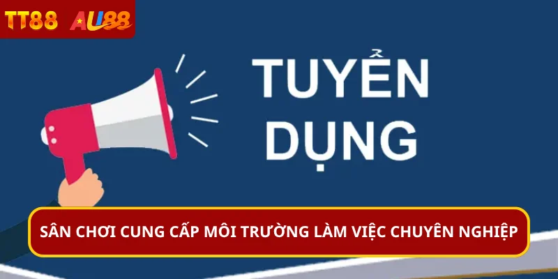 Sân chơi cung cấp môi trường làm việc chuyên nghiệp