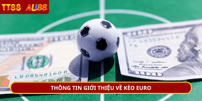 Thông tin giới thiệu về kèo Euro